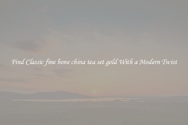 Find Classic fine bone china tea set gold With a Modern Twist