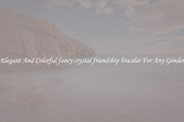 Elegant And Colorful fancy crystal friendship bracelet For Any Gender