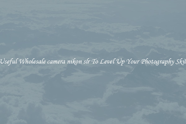 Useful Wholesale camera nikon slr To Level Up Your Photography Skill