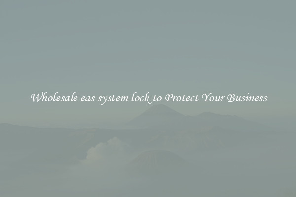 Wholesale eas system lock to Protect Your Business
