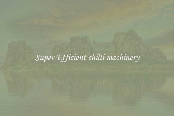 Super-Efficient chilli machinery