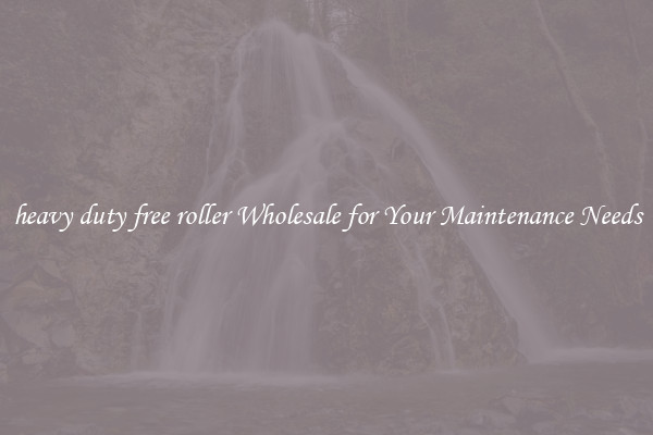 heavy duty free roller Wholesale for Your Maintenance Needs