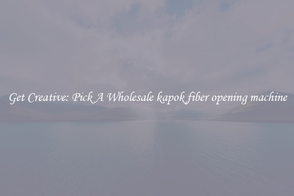 Get Creative: Pick A Wholesale kapok fiber opening machine