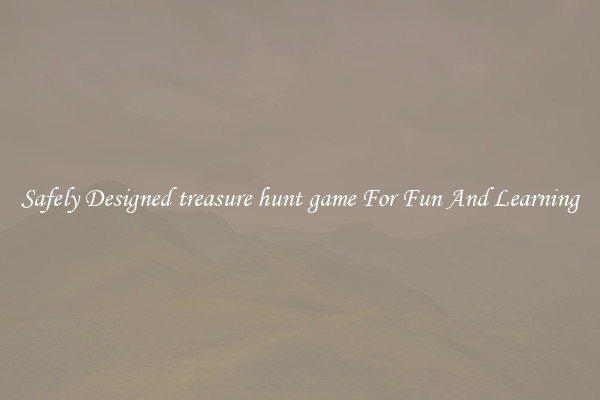 Safely Designed treasure hunt game For Fun And Learning