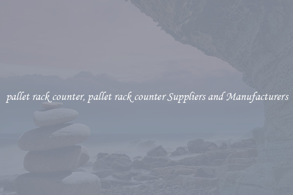 pallet rack counter, pallet rack counter Suppliers and Manufacturers