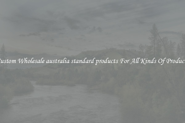 Custom Wholesale australia standard products For All Kinds Of Products