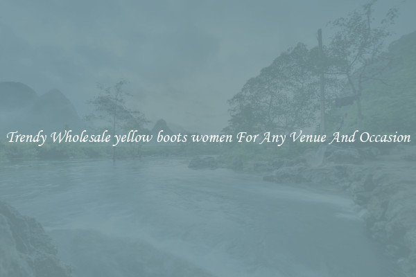 Trendy Wholesale yellow boots women For Any Venue And Occasion