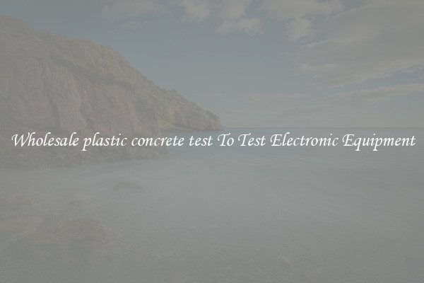 Wholesale plastic concrete test To Test Electronic Equipment