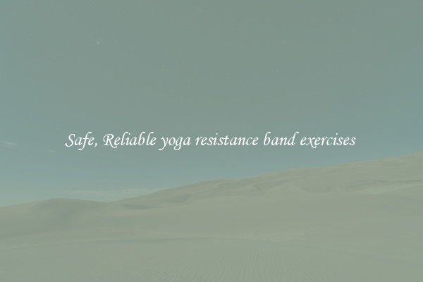Safe, Reliable yoga resistance band exercises 