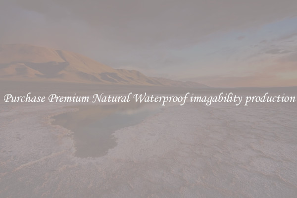 Purchase Premium Natural Waterproof imagability production