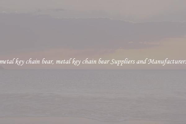 metal key chain bear, metal key chain bear Suppliers and Manufacturers