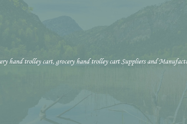 grocery hand trolley cart, grocery hand trolley cart Suppliers and Manufacturers