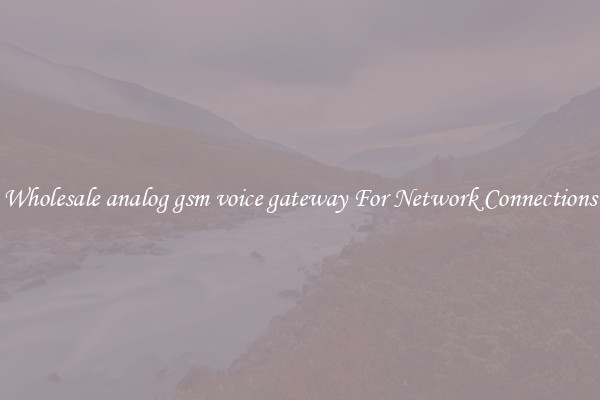 Wholesale analog gsm voice gateway For Network Connections