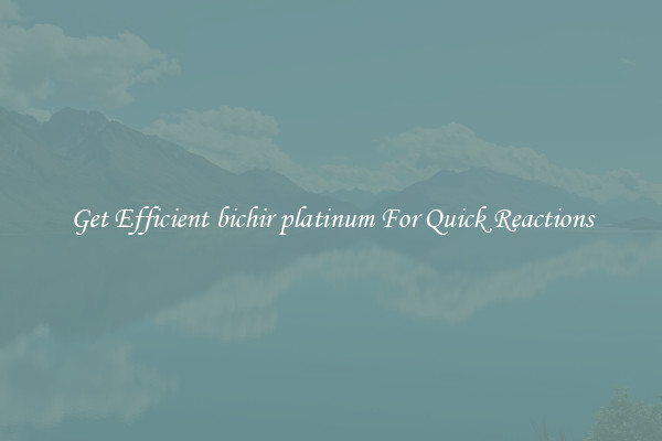 Get Efficient bichir platinum For Quick Reactions