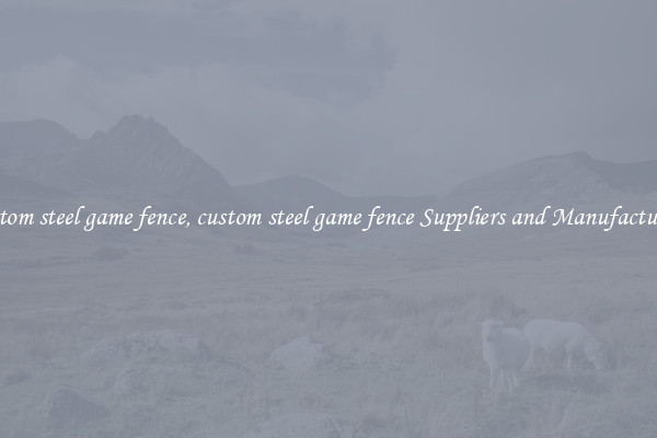 custom steel game fence, custom steel game fence Suppliers and Manufacturers