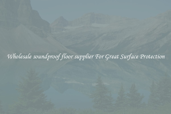 Wholesale soundproof floor supplier For Great Surface Protection