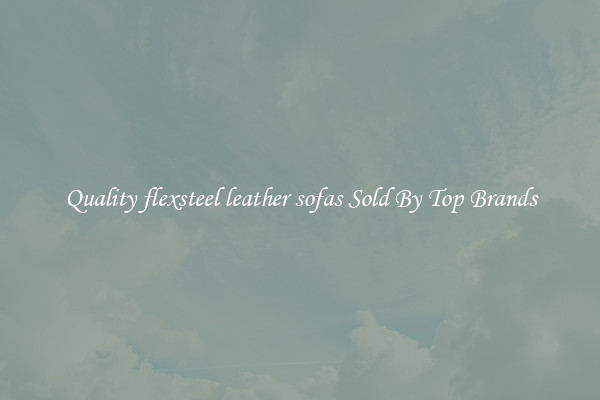 Quality flexsteel leather sofas Sold By Top Brands