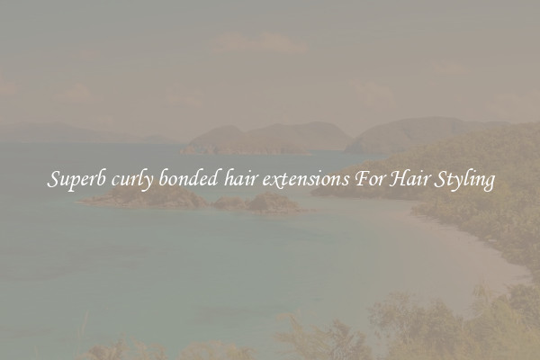 Superb curly bonded hair extensions For Hair Styling