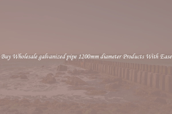 Buy Wholesale galvanized pipe 1200mm diameter Products With Ease