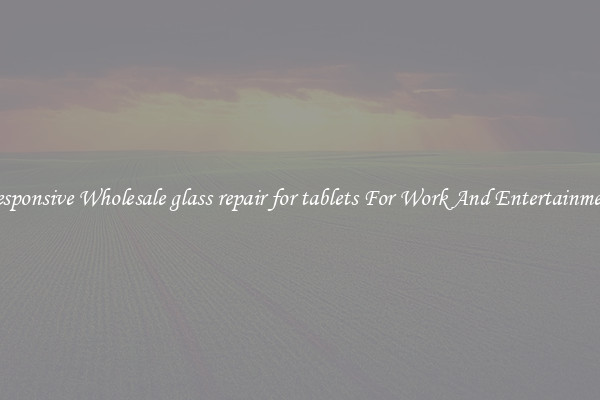 Responsive Wholesale glass repair for tablets For Work And Entertainment