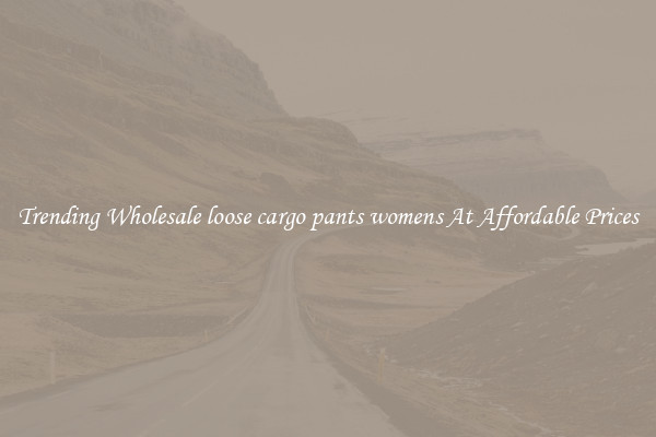 Trending Wholesale loose cargo pants womens At Affordable Prices