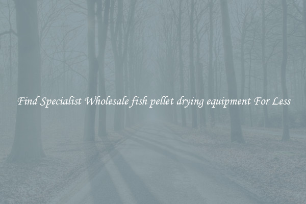  Find Specialist Wholesale fish pellet drying equipment For Less 