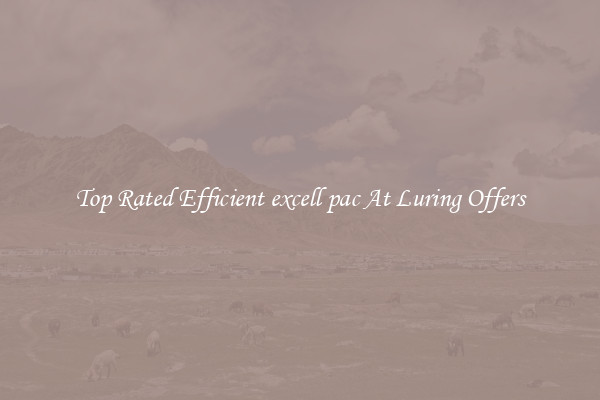 Top Rated Efficient excell pac At Luring Offers