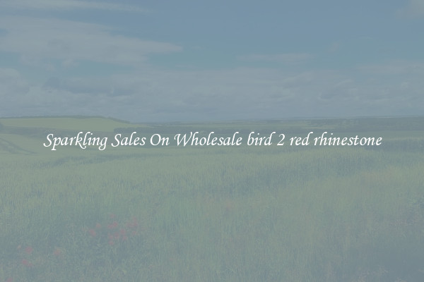 Sparkling Sales On Wholesale bird 2 red rhinestone
