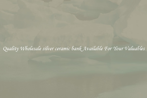 Quality Wholesale silver ceramic bank Available For Your Valuables