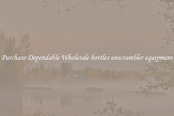 Purchase Dependable Wholesale bottles unscrambler equipment
