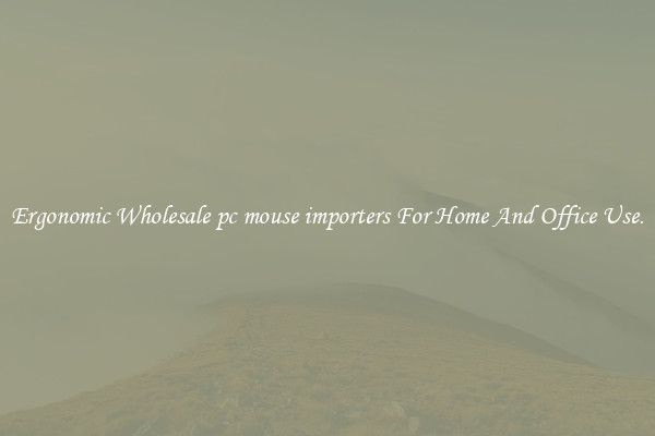 Ergonomic Wholesale pc mouse importers For Home And Office Use.