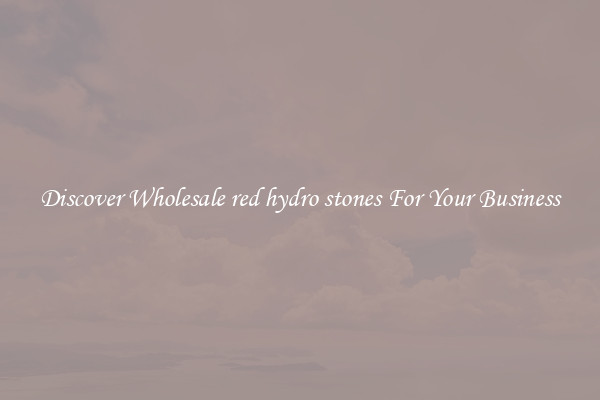 Discover Wholesale red hydro stones For Your Business