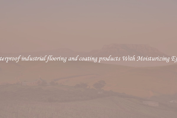 Waterproof industrial flooring and coating products With Moisturizing Effect