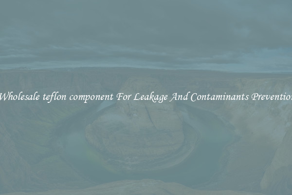 Wholesale teflon component For Leakage And Contaminants Prevention