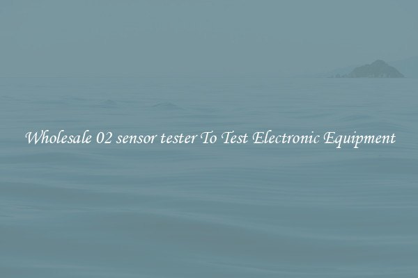 Wholesale 02 sensor tester To Test Electronic Equipment