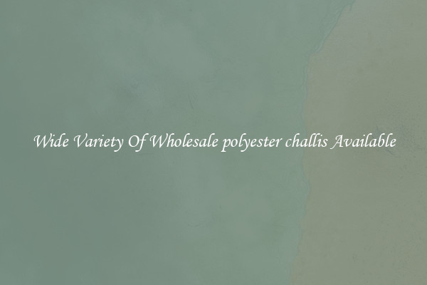 Wide Variety Of Wholesale polyester challis Available