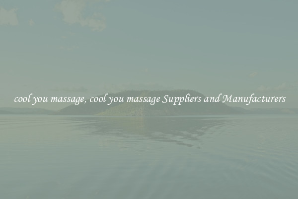 cool you massage, cool you massage Suppliers and Manufacturers