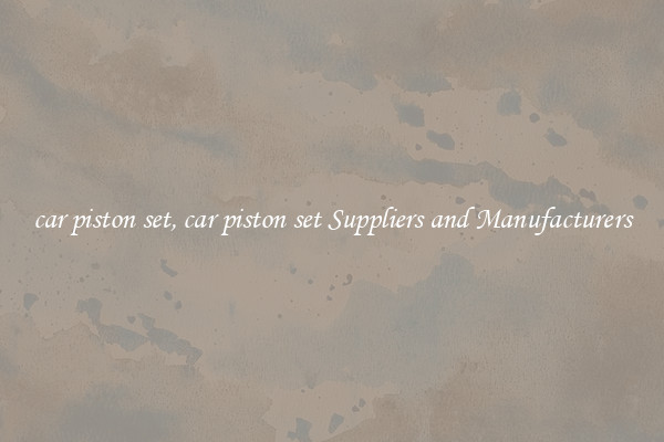 car piston set, car piston set Suppliers and Manufacturers