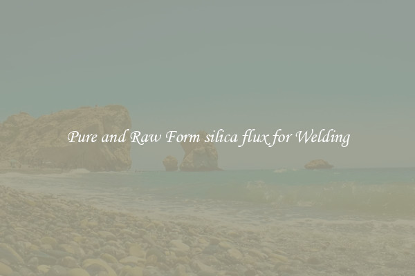 Pure and Raw Form silica flux for Welding