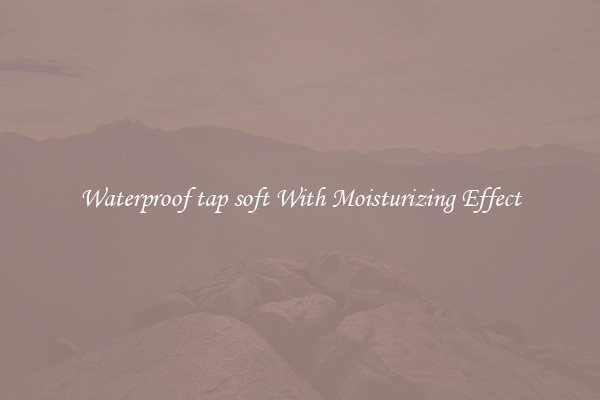 Waterproof tap soft With Moisturizing Effect