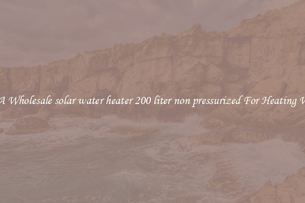 Get A Wholesale solar water heater 200 liter non pressurized For Heating Water