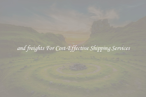 and freights For Cost-Effective Shipping Services