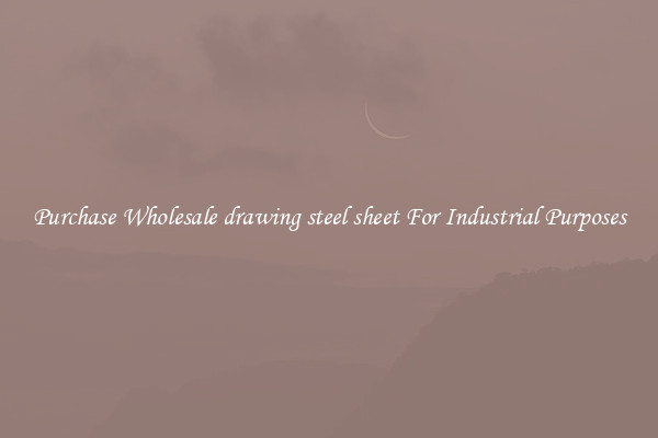 Purchase Wholesale drawing steel sheet For Industrial Purposes