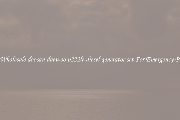 Get A Wholesale doosan daewoo p222le diesel generator set For Emergency Purposes