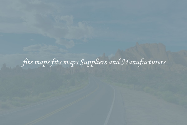 fits maps fits maps Suppliers and Manufacturers