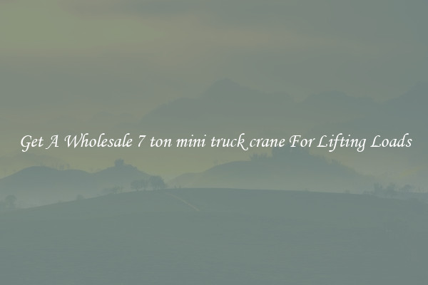 Get A Wholesale 7 ton mini truck crane For Lifting Loads
