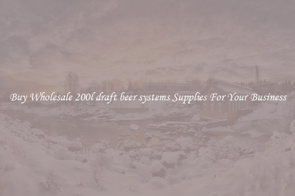 Buy Wholesale 200l draft beer systems Supplies For Your Business