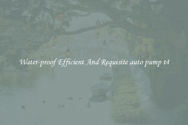Water-proof Efficient And Requisite auto pump t4