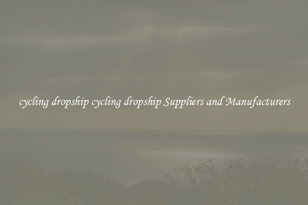 cycling dropship cycling dropship Suppliers and Manufacturers