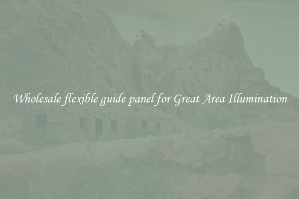 Wholesale flexible guide panel for Great Area Illumination